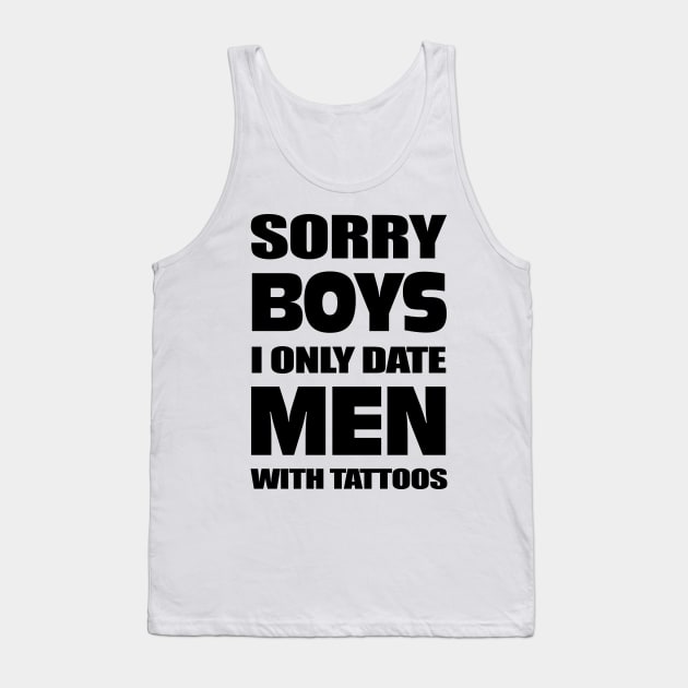 Sorry boys I only date men with Tattoos Tank Top by KewaleeTee